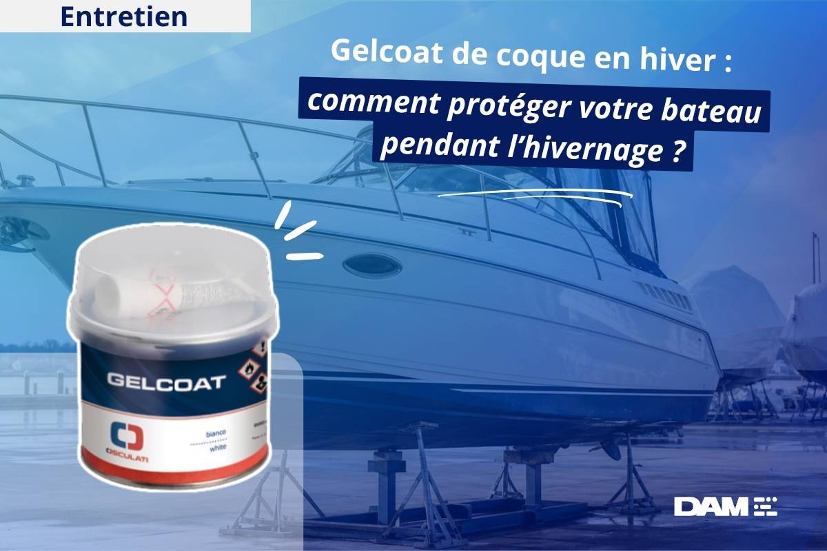 Gelcoat coque bateau hiver : protéger sa coque pendant l’hivernage